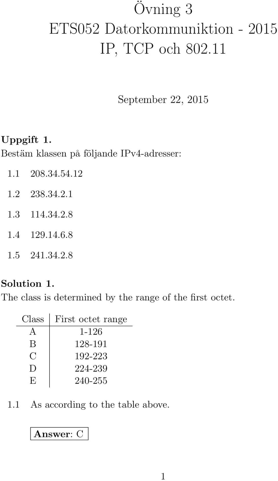 14.6.8 241.34.2.8 Solution 1. The class is determined by the range of the first octet.