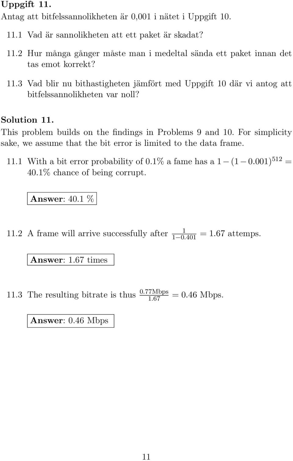 Solution 11. This problem builds on the findings in Problems 9 and 10. For simplicity sake, we assume that the bit error is limited to the data frame. 11.1 With a bit error probability of 0.