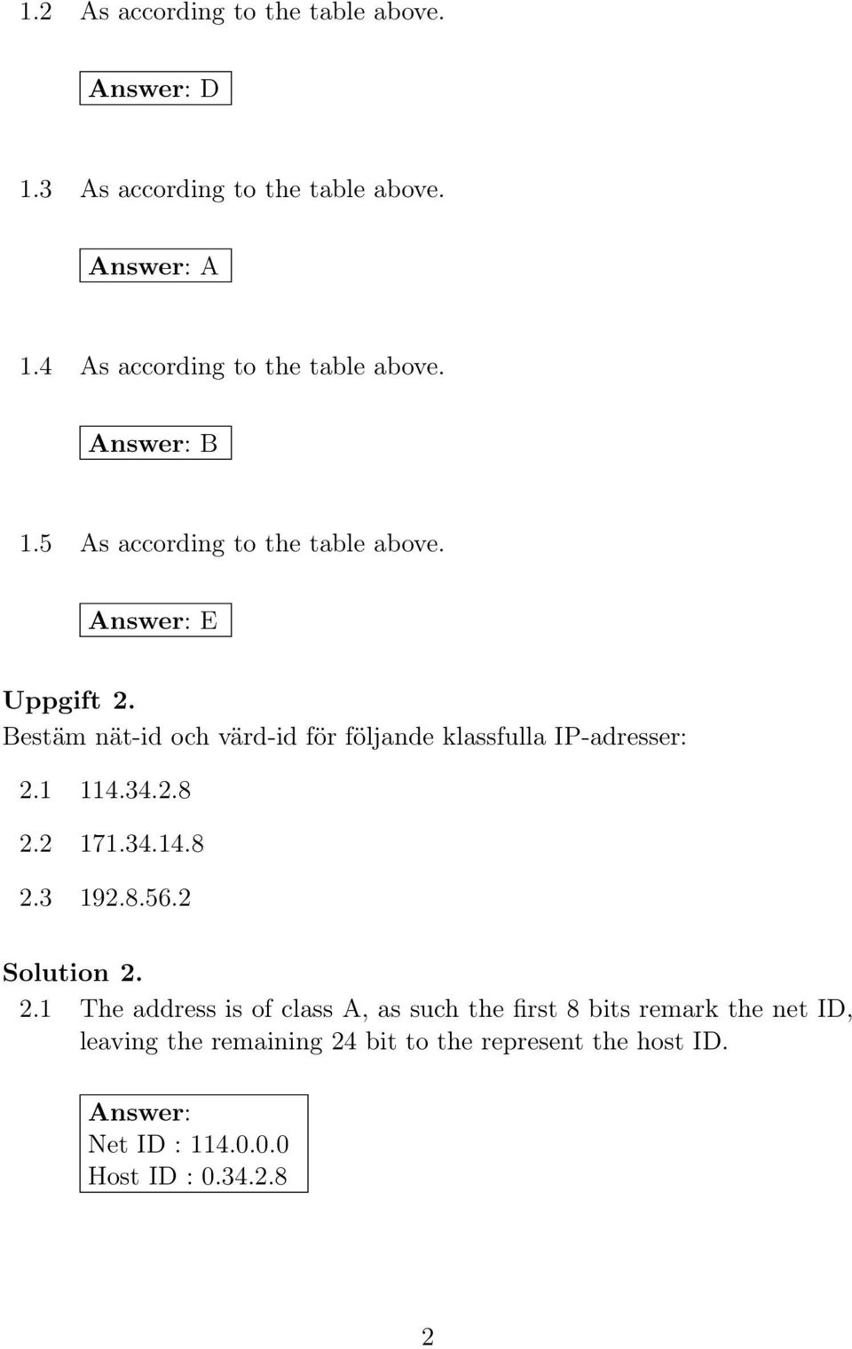 Bestäm nät-id och värd-id för följande klassfulla IP-adresser: 2.1 2.2 2.3 114.34.2.8 171.34.14.8 192.8.56.