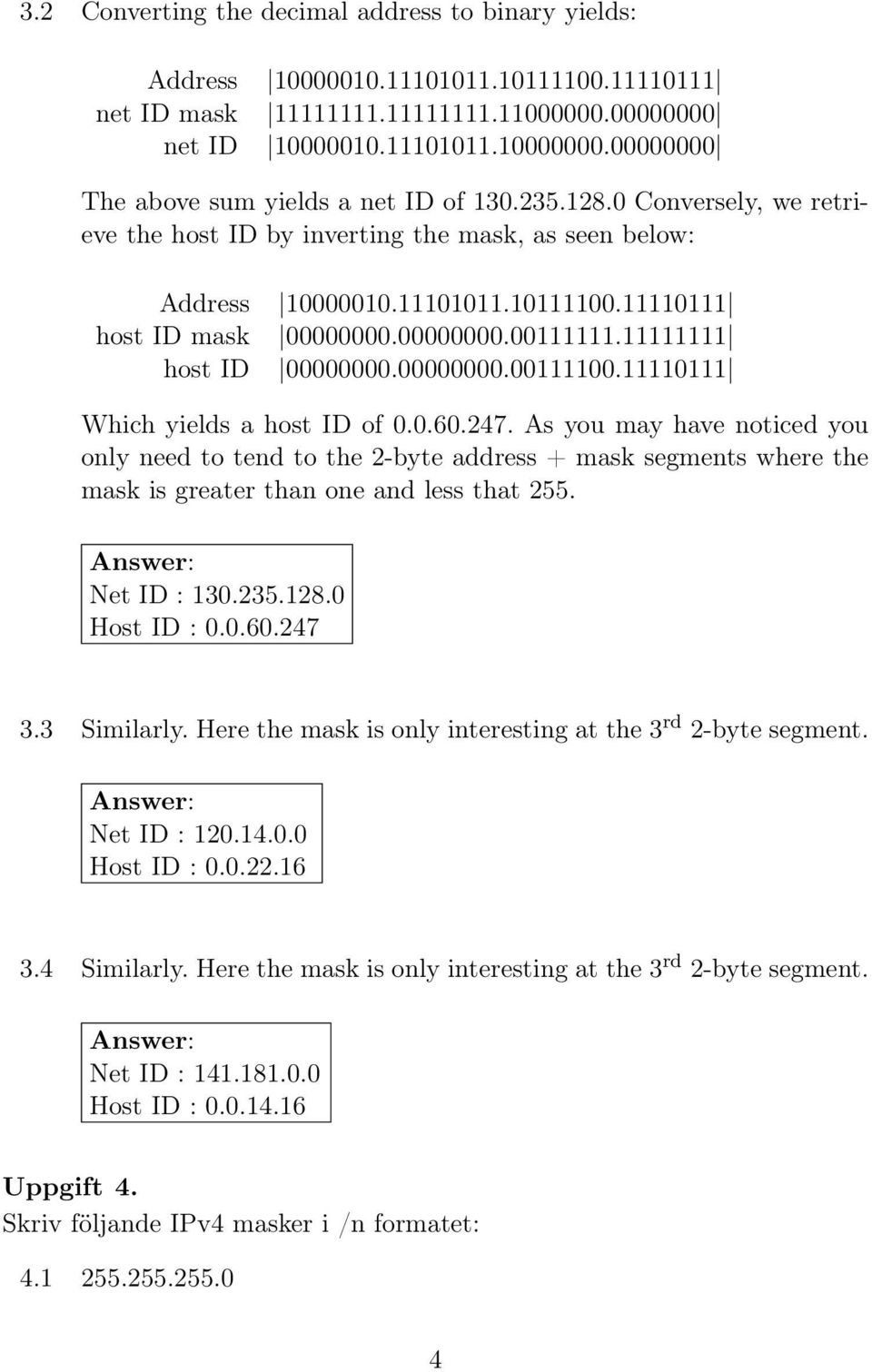 00000000.00111111.11111111 host ID 00000000.00000000.00111100.11110111 Which yields a host ID of 0.0.60.247.