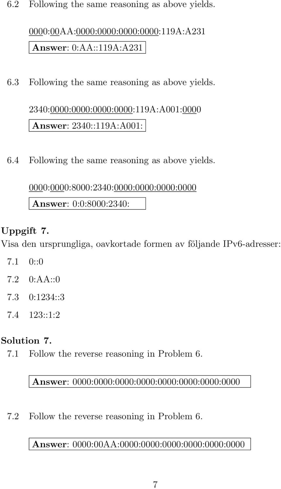 0000:0000:8000:2340:0000:0000:0000:0000 0:0:8000:2340: Uppgift 7. Visa den ursprungliga, oavkortade formen av följande IPv6-adresser: 7.1 7.2 7.3 7.