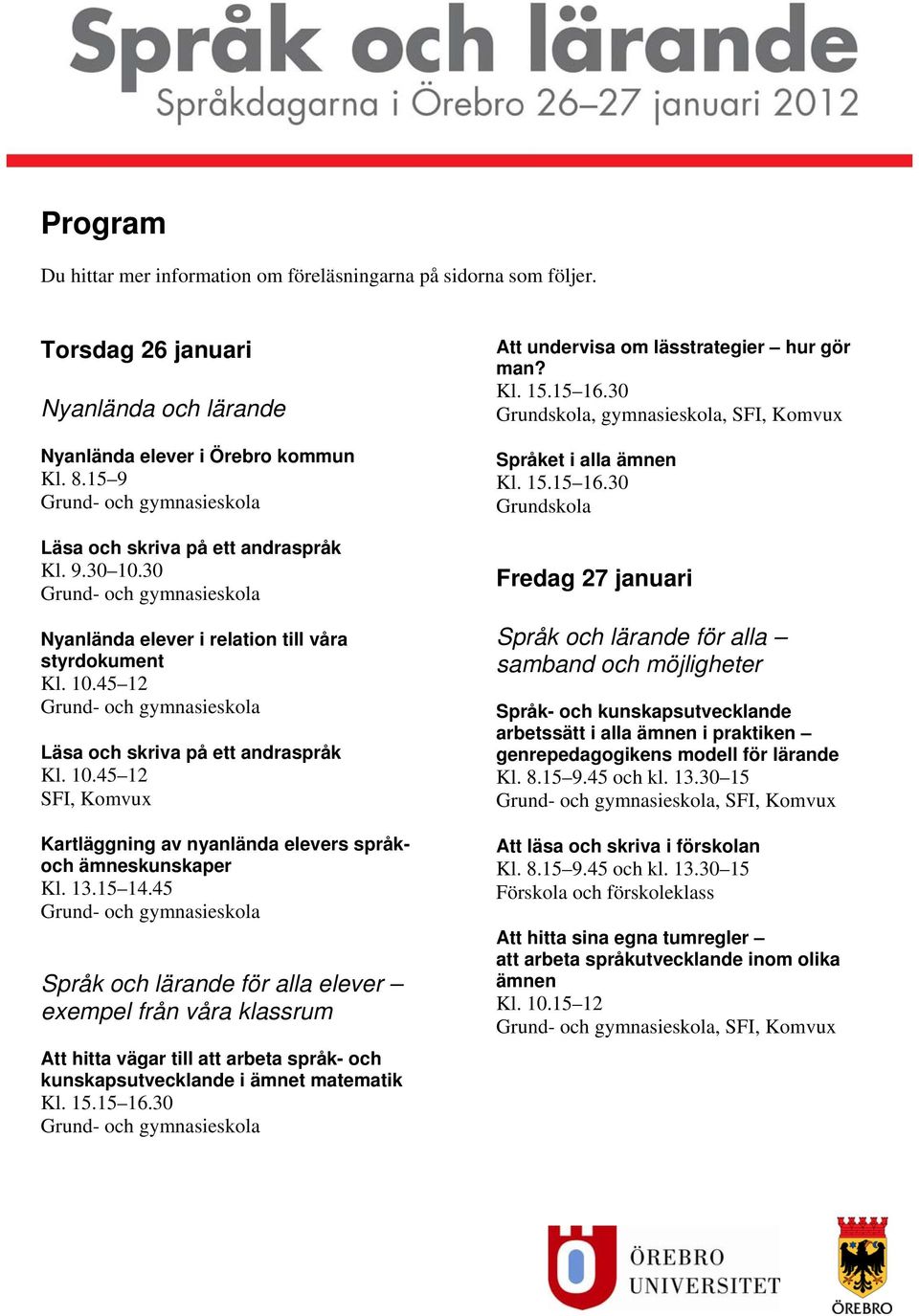 45 Språk och lärande för alla elever exempel från våra klassrum Att hitta vägar till att arbeta språk- och kunskapsutvecklande i ämnet matematik Att undervisa om lässtrategier hur gör man?