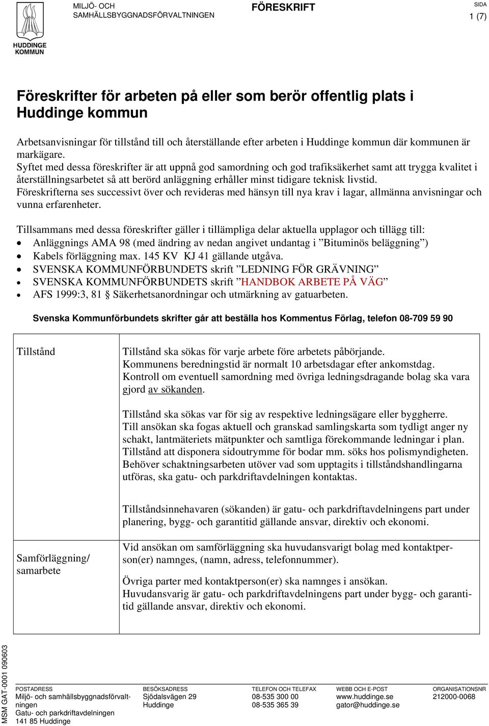 Syftet med dessa föreskrifter är att uppnå god samordning och god trafiksäkerhet samt att trygga kvalitet i återställningsarbetet så att berörd anläggning erhåller minst tidigare teknisk livstid.