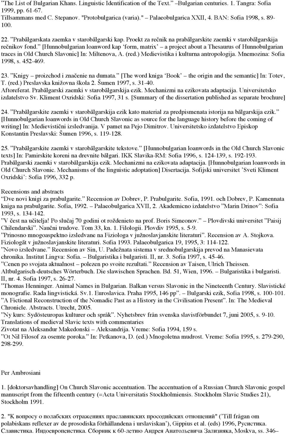 [Hunnobulgarian loanword kap form, matrix a project about a Thesaurus of Hunnobulgarian traces in Old Church Slavonic] In: Miltenova, A. (red.) Medievistika i kulturna antropologija.