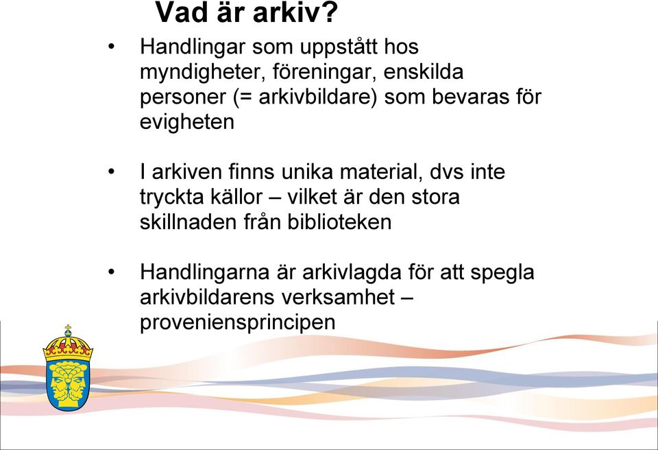 arkivbildare) som bevaras för evigheten I arkiven finns unika material, dvs