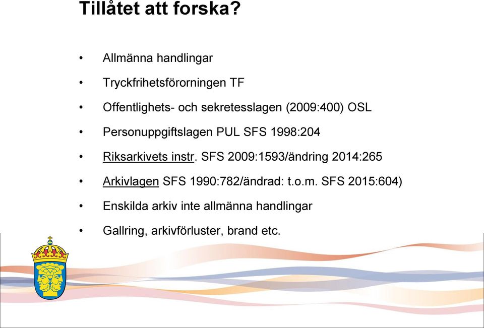 (2009:400) OSL Personuppgiftslagen PUL SFS 1998:204 Riksarkivets instr.