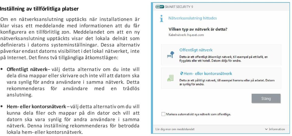 Dessa alternativ påverkar endast datorns visibilitet i det lokal nätverket, inte på Internet.