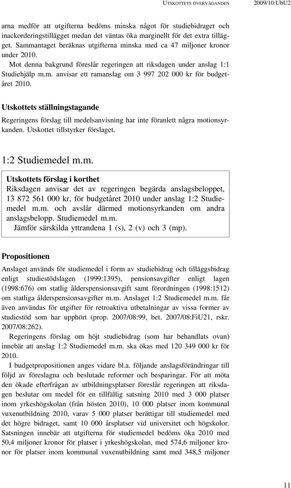 Utskottets ställningstagande Regeringens förslag till me