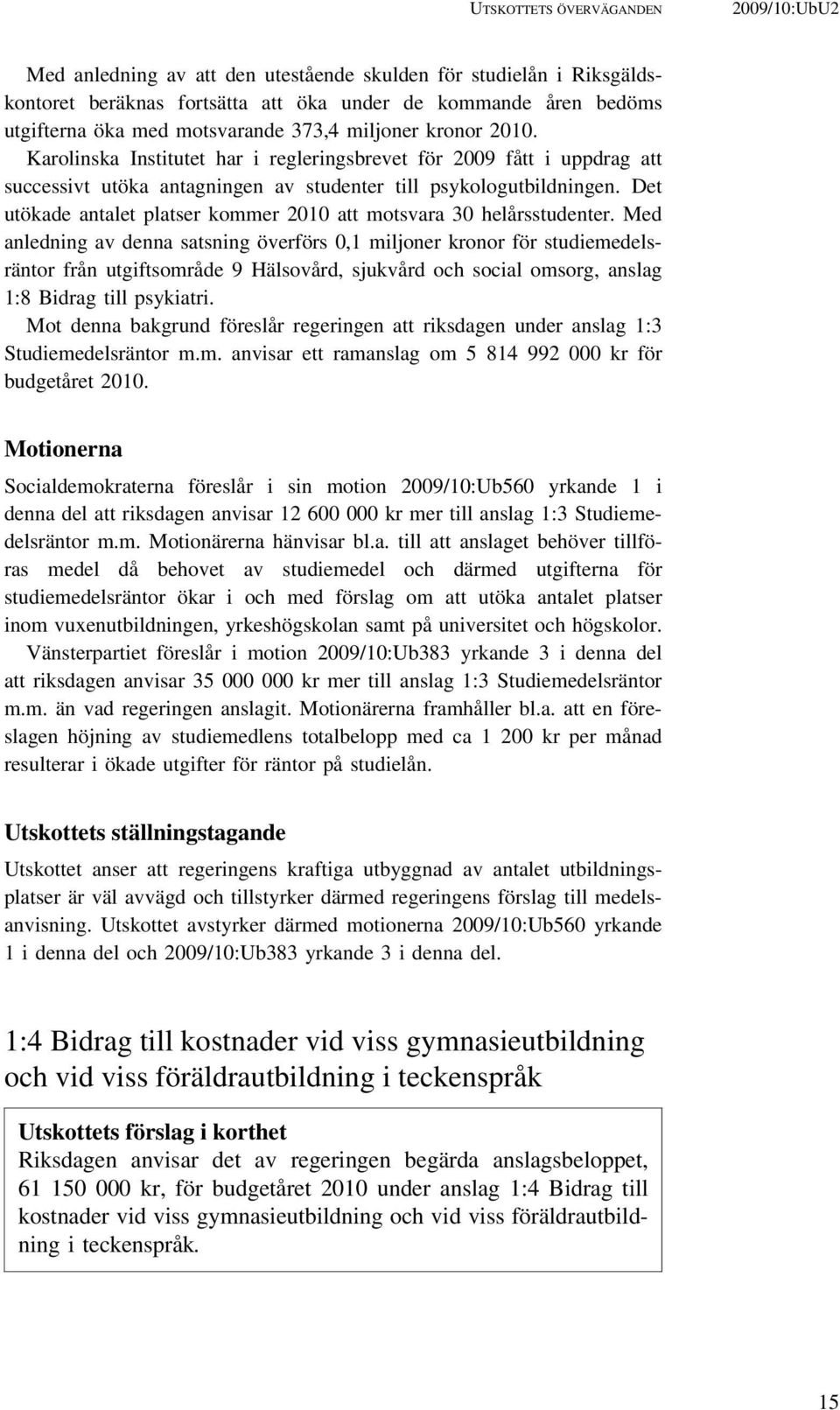 Det utökade antalet platser kommer 2010 att motsvara 30 helårsstudenter.