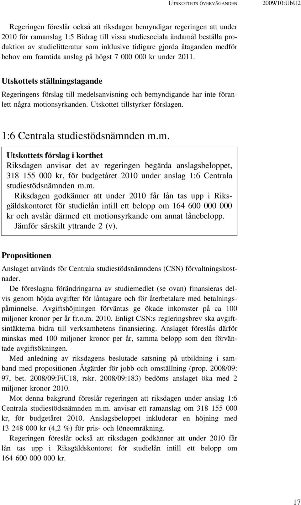 Utskottets ställningstagande Regeringens förslag till me