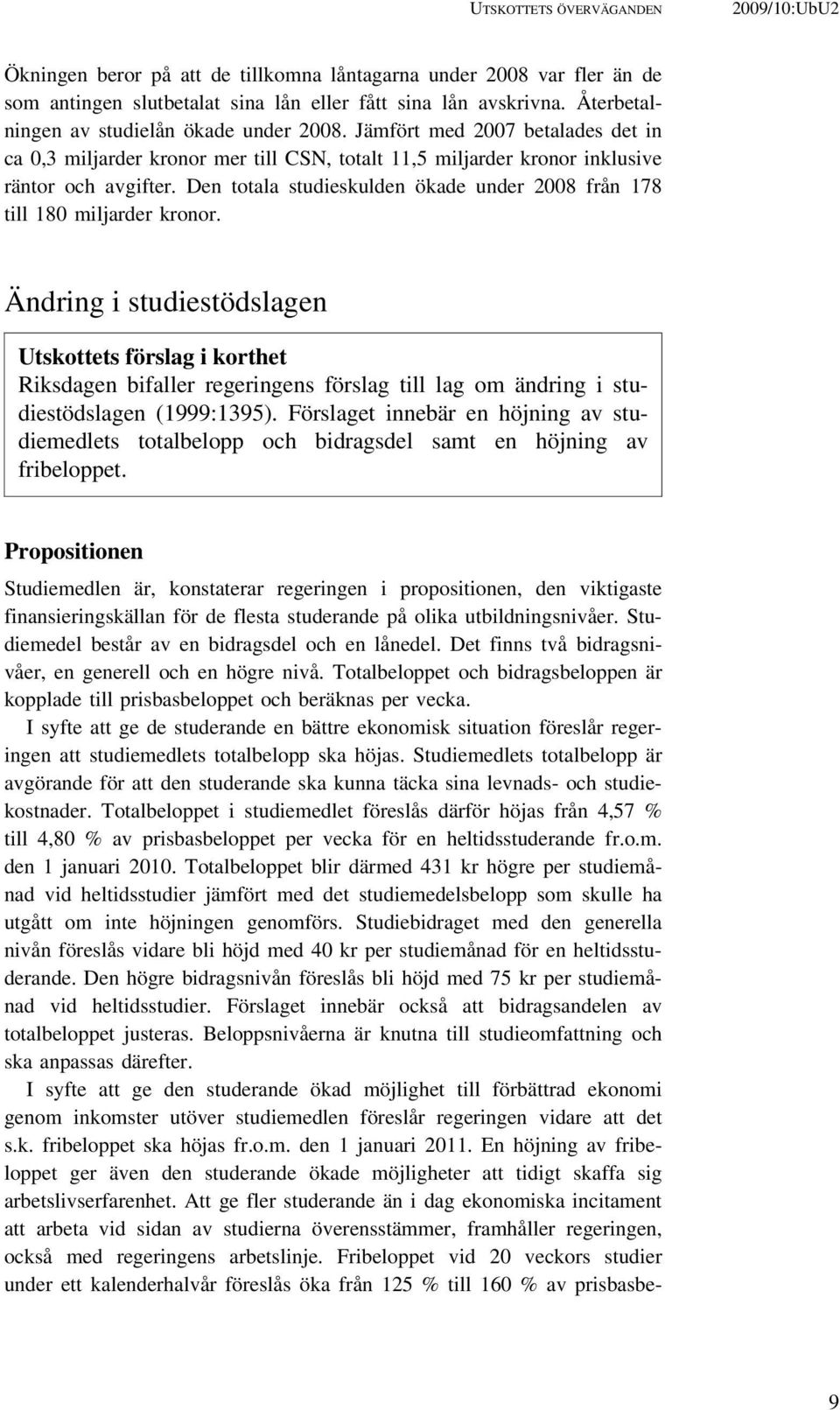 Den totala studieskulden ökade under 2008 från 178 till 180 miljarder kronor.