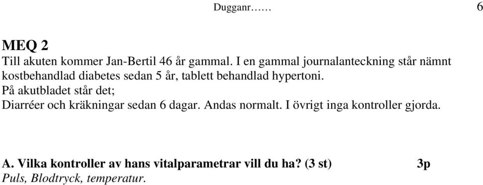 behandlad hypertoni. På akutbladet står det; Diarréer och kräkningar sedan 6 dagar.