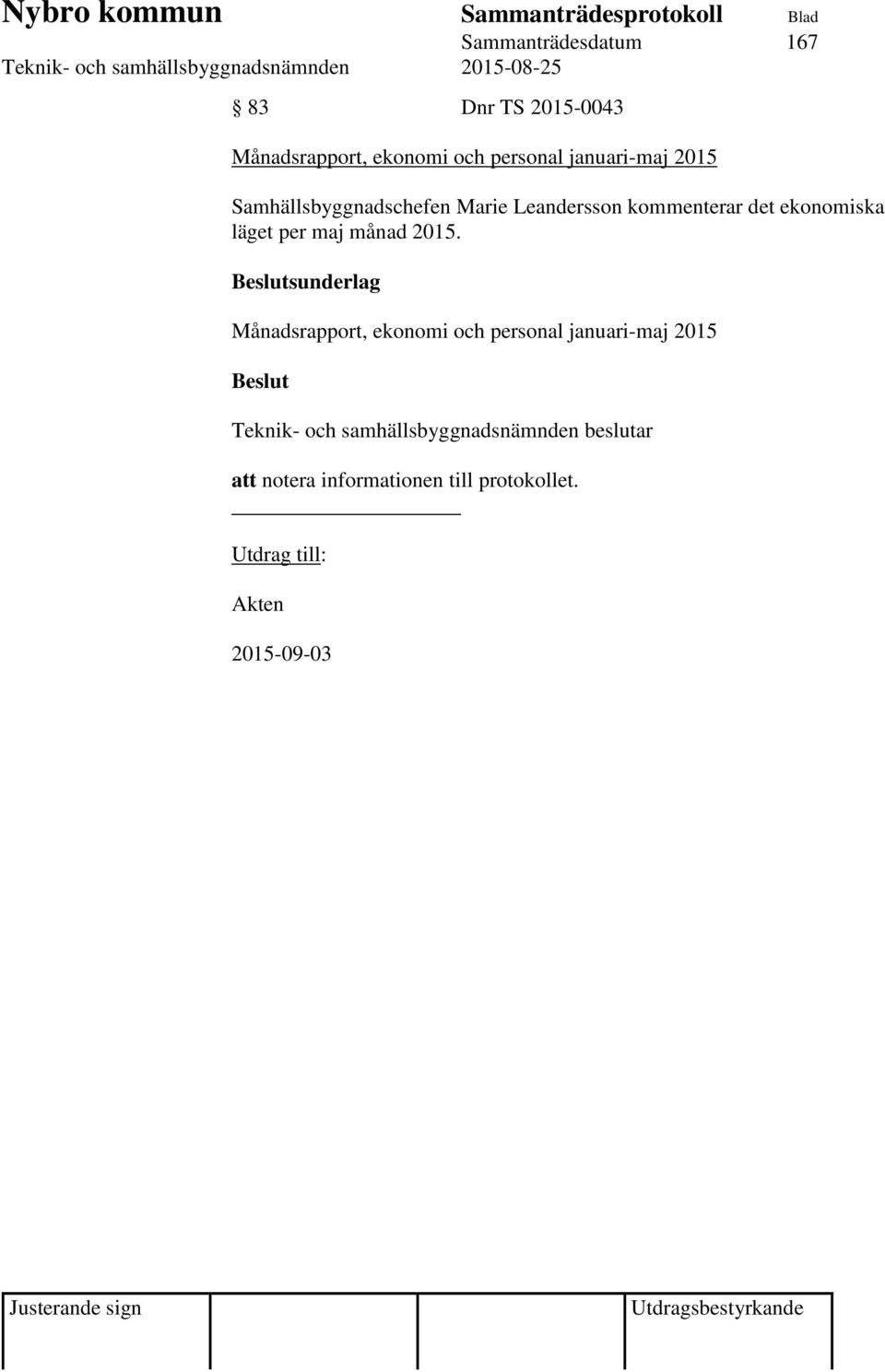 Beslutsunderlag Månadsrapport, ekonomi och personal januari-maj 2015 Beslut Teknik- och