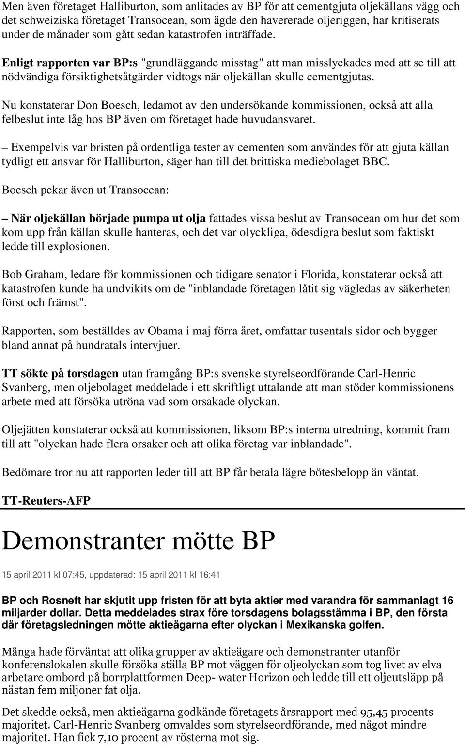 Enligt rapporten var BP:s "grundläggande misstag" att man misslyckades med att se till att nödvändiga försiktighetsåtgärder vidtogs när oljekällan skulle cementgjutas.