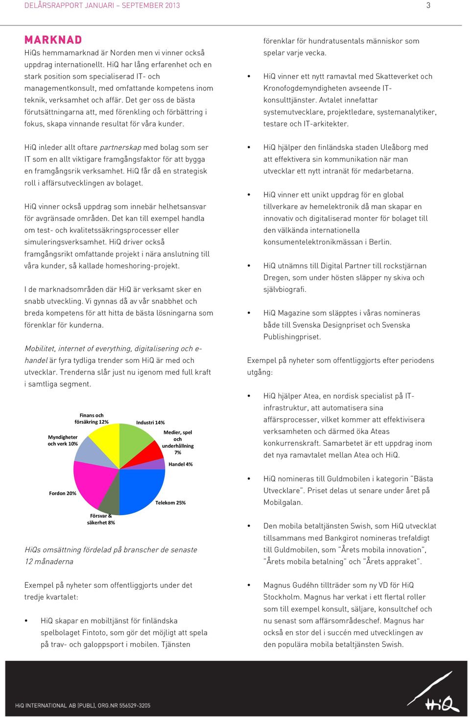 Det ger oss de bästa förutsättningarna att, med förenkling och förbättring i fokus, skapa vinnande resultat för våra kunder. förenklar för hundratusentals människor som spelar varje vecka.