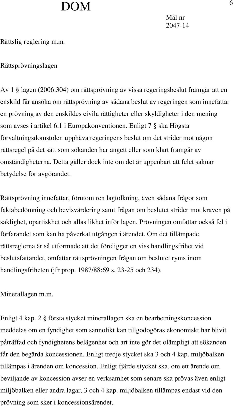 prövning av den enskildes civila rättigheter eller skyldigheter i den mening som avses i artikel 6.1 i Europakonventionen.