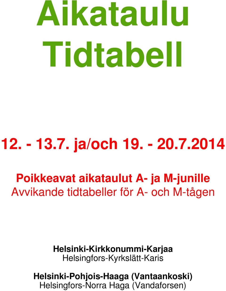 2014 Poikkeavat aikataulut A- ja M-junille Avvikande tidtabeller