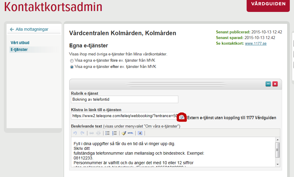 När man lägger till nya e- tjänster kryssar man själv i rutan i Kontaktkortsadmin så att man visar upp att den inte har någon koppling till 1177 Vårdguidens e-tjänster.