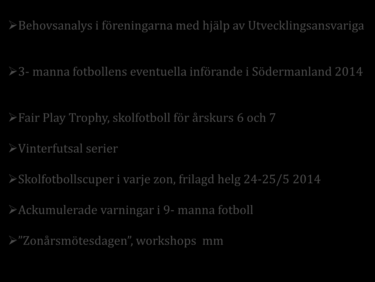 Information SöFF / Ungdomskommittén Behovsanalys i föreningarna med hjälp av Utvecklingsansvariga 3- manna fotbollens eventuella införande i Södermanland 2014 Fair Play Trophy,