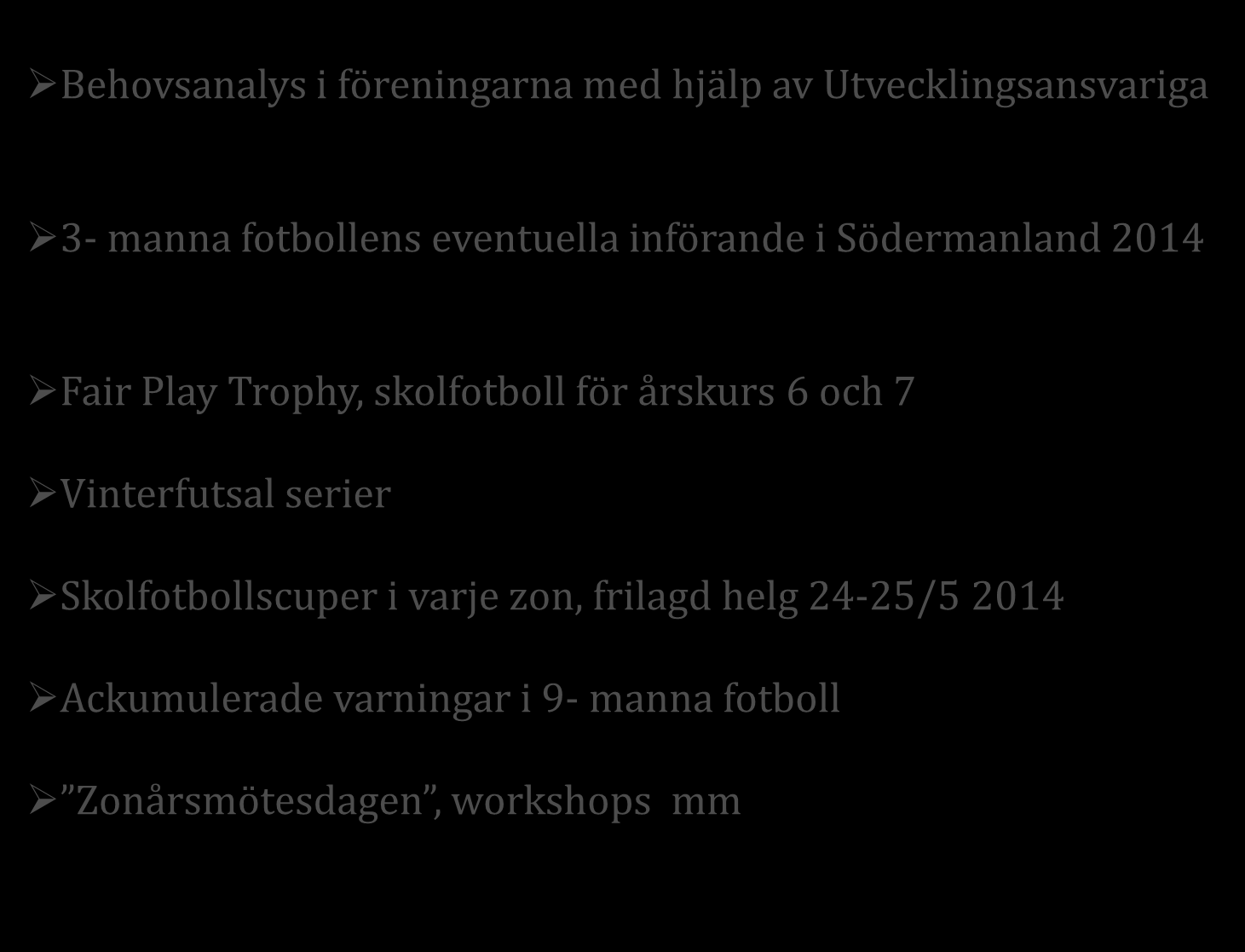 Information SöFF / Ungdomskommittén Behovsanalys i föreningarna med hjälp av Utvecklingsansvariga 3- manna fotbollens eventuella införande i Södermanland 2014 Fair Play Trophy,
