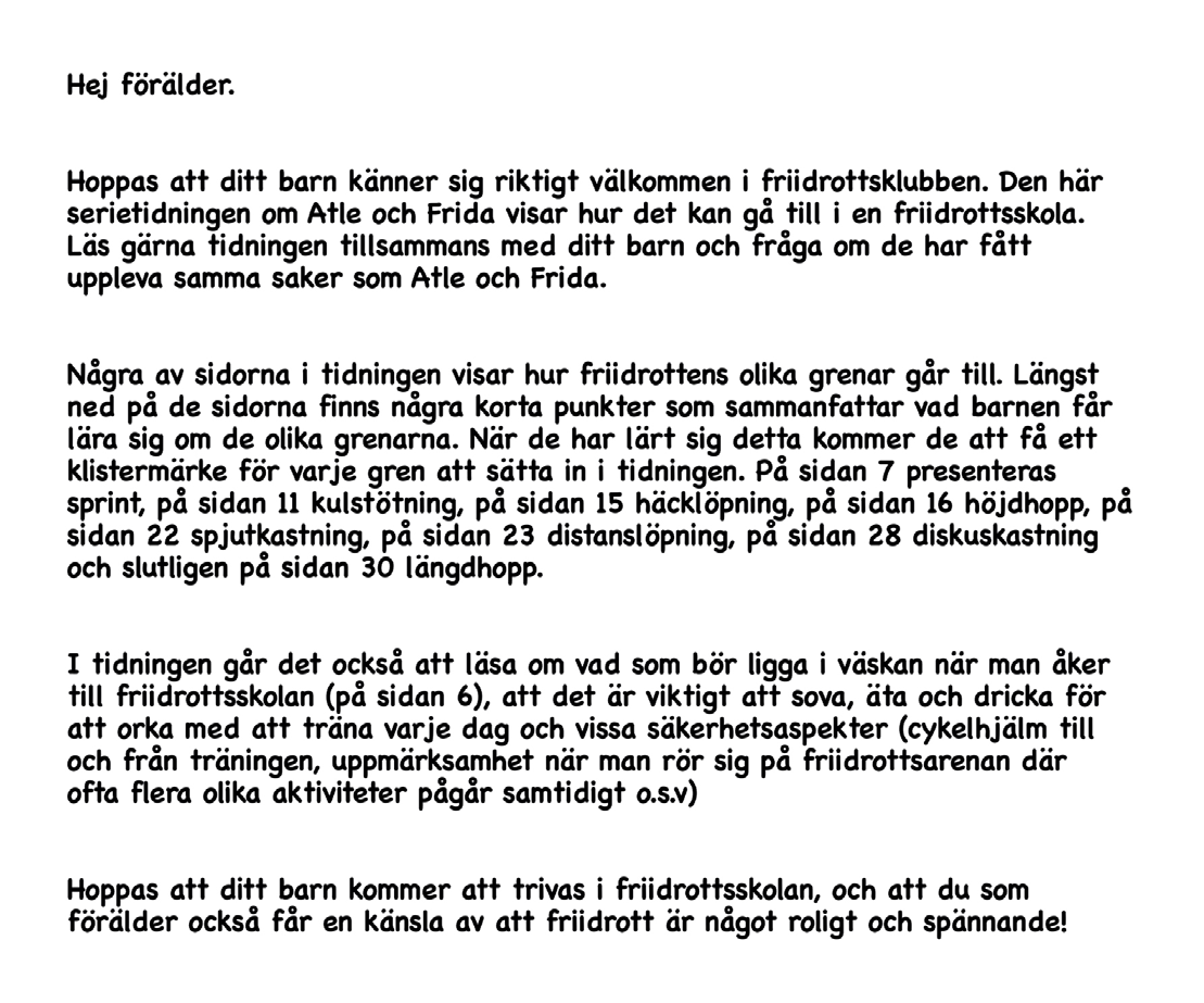 Hjälpmedel för er planering På de följande två sidorna finns dels förslag på ett informationsblad som ni kan dela ut till alla föräldrar som lämnar barn i friidrottsskolan, dels förslag till