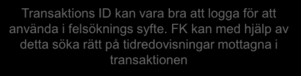 Webtjänst skickatidredovisningresponse Tjänsteresponsen Transaktions ID Felhantering via SOAP fault med två typer av felmeddelanden: XmlValidationError : Vid fel i tidrapporten.