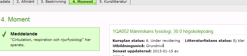 Fliken Moment Om kursen är indelad i moment (poängsatta delar som examineras var för sig) ska det huvudsakliga innehållet för varje moment beskrivas i fliken Moment.