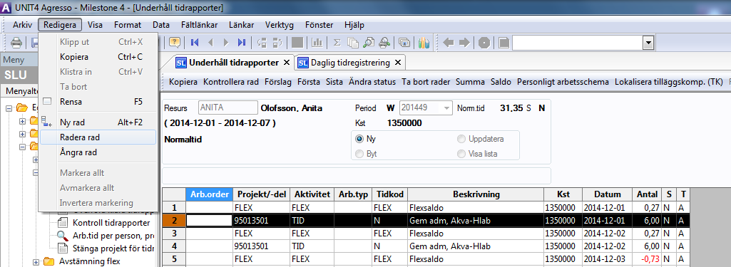 För att göra korrigeringar i tidrapporten så finns alla funktioner Redigera på menyraden.