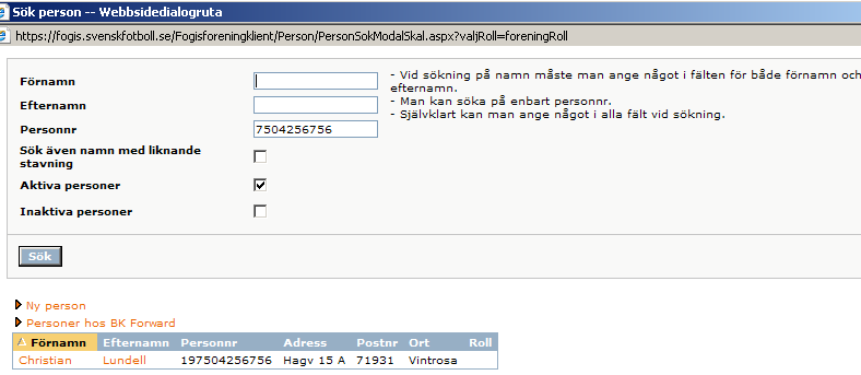 PERSONER: 1. REGISTRERING AV NYA PERSONER I MENYN: FÖRENING, PERSONER: VÄLJ: Lägg till person med roll i föreningen Sök sedan fram personen via namn eller personnummer.