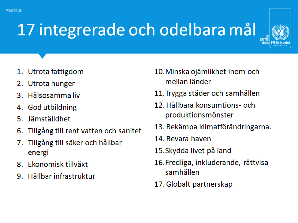 De globala målen är integrerade och odelbara och ska balansera de tre dimensionerna av hållbar utveckling: den ekonomiska, den sociala och den miljömässiga.