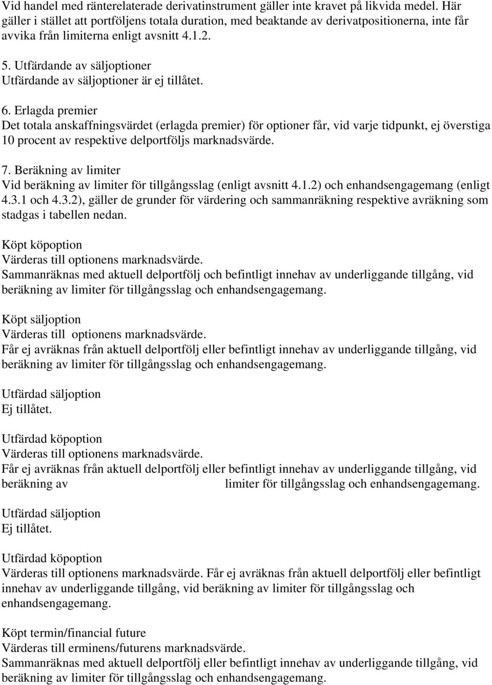 Utfärdande av säljoptioner Utfärdande av säljoptioner är ej tillåtet. 6.