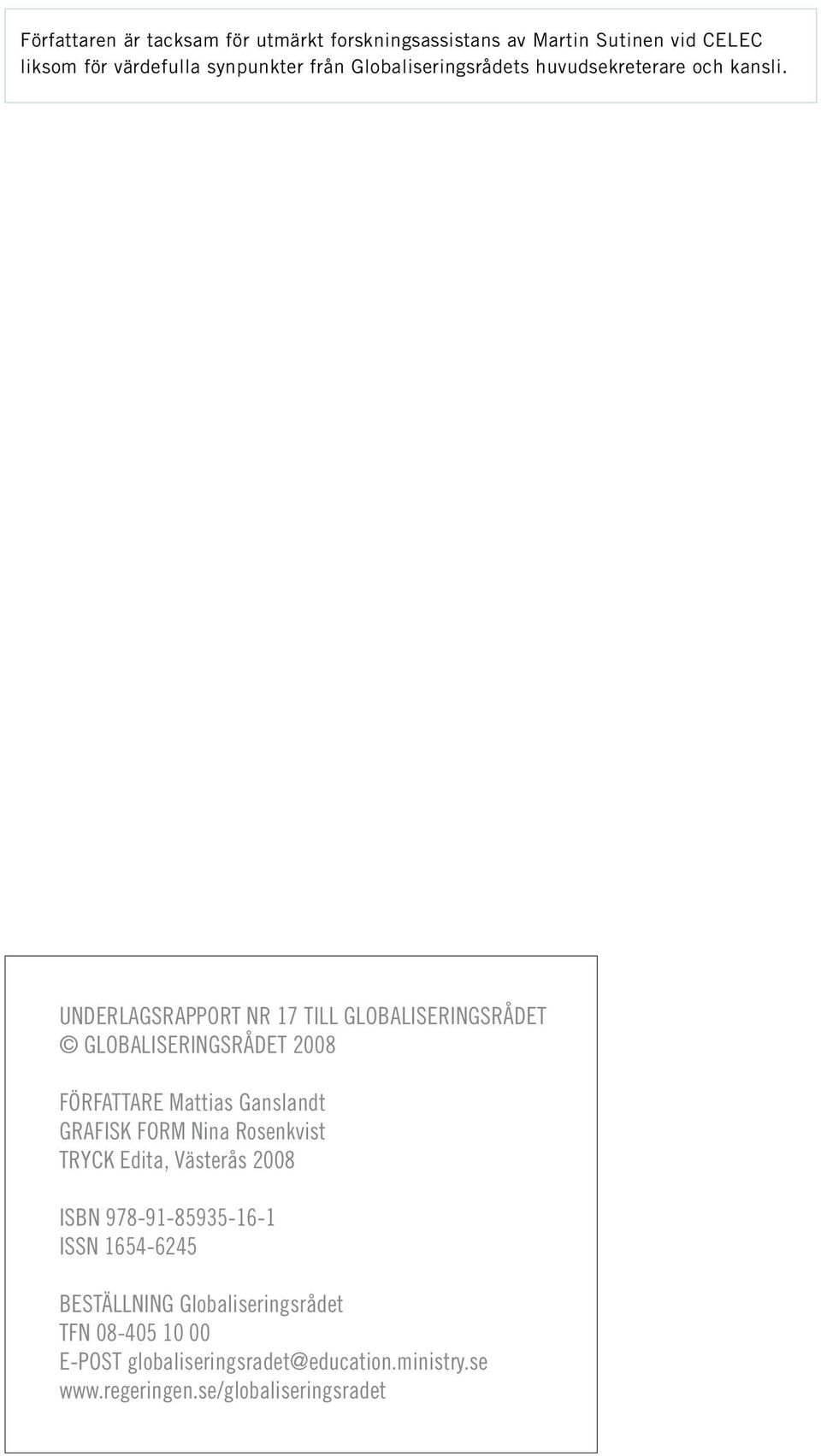 UNDERLAGSRAPPORT NR 17 TILL GLOBALISERINGSRÅDET GLOBALISERINGSRÅDET 2008 FÖRFATTARE Mattias Ganslandt GRAFISK FORM Nina