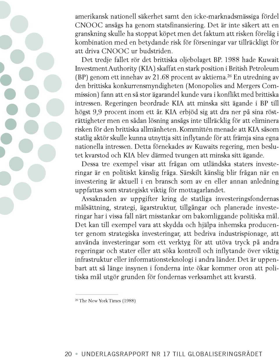 Det tredje fallet rör det brittiska oljebolaget BP. 1988 hade Kuwait Investment Authority (KIA) skaffat en stark position i British Petroleum (BP) genom ett innehav av 21.68 procent av aktierna.