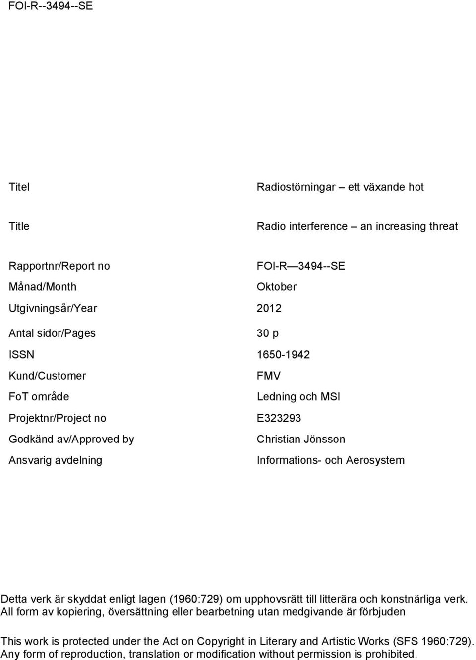 Detta verk är skyddat enligt lagen (1960:729) om upphovsrätt till litterära och konstnärliga verk.