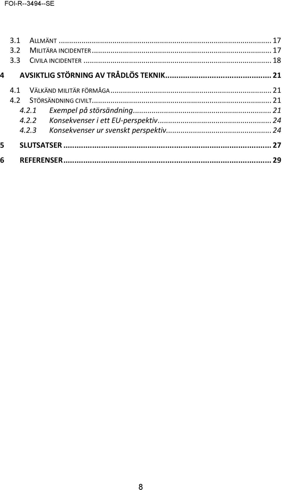 .. 21 4.2.1 Exempel på störsändning... 21 4.2.2 Konsekvenser i ett EU perspektiv... 24 4.