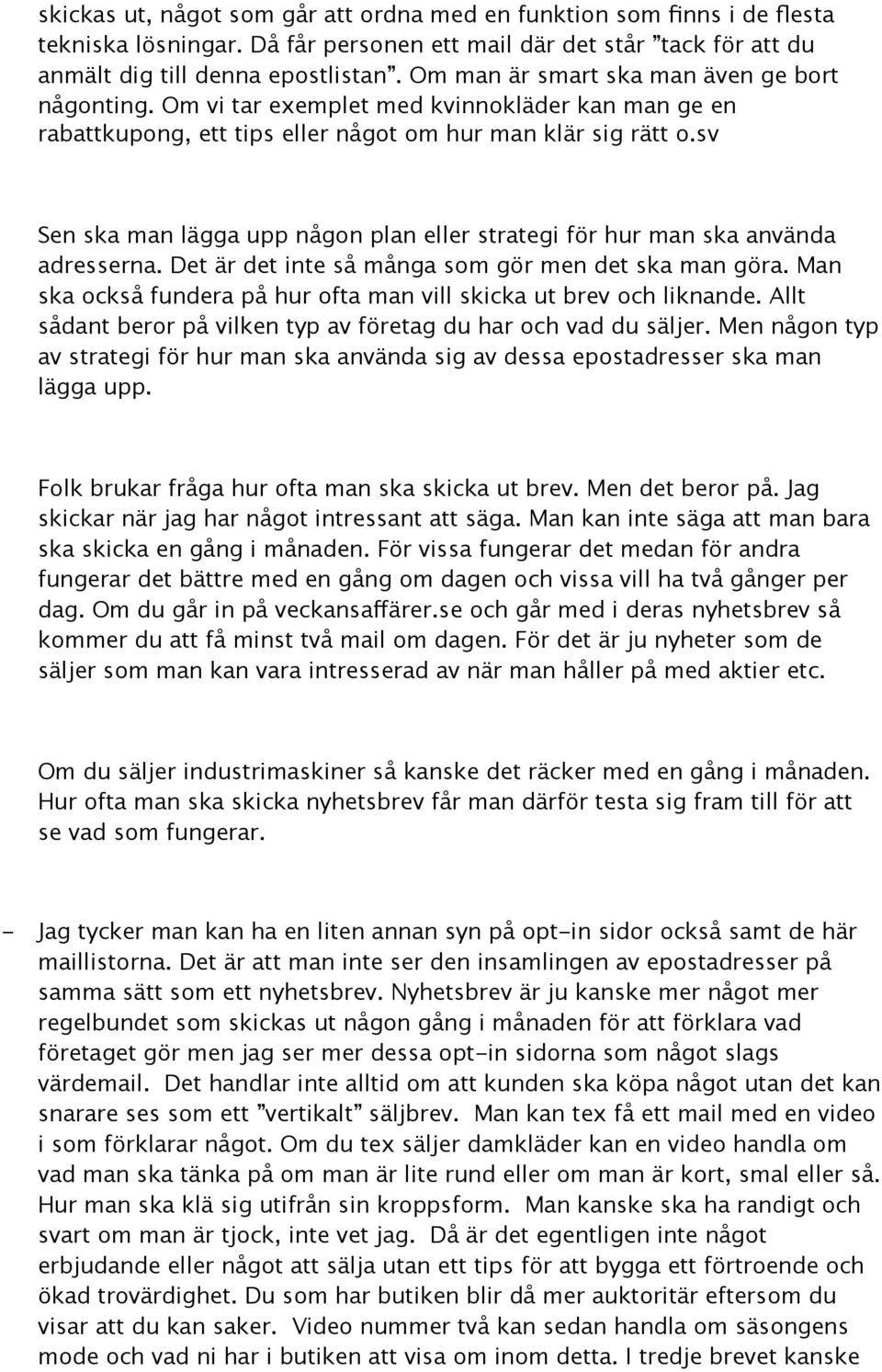 sv Sen ska man lägga upp någon plan eller strategi för hur man ska använda adresserna. Det är det inte så många som gör men det ska man göra.