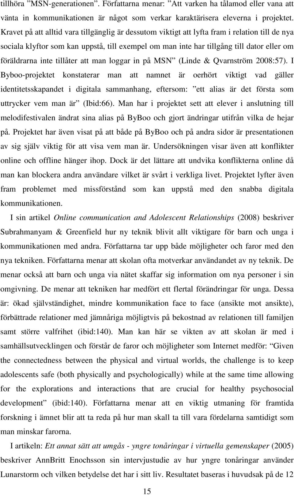 inte tillåter att man loggar in på MSN (Linde & Qvarnström 2008:57).