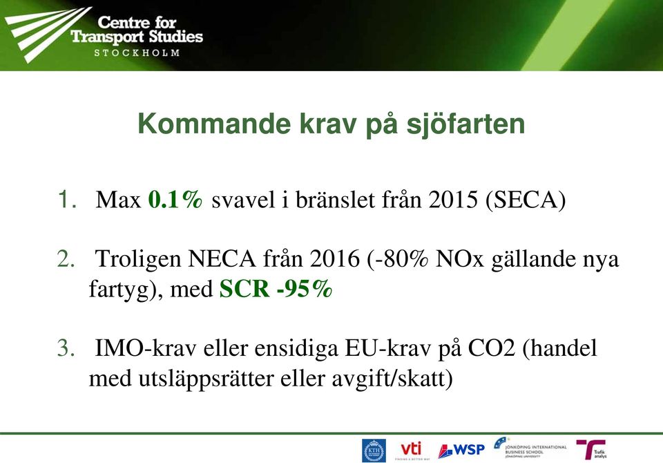 Troligen NECA från 2016 (-80% NOx gällande nya fartyg),