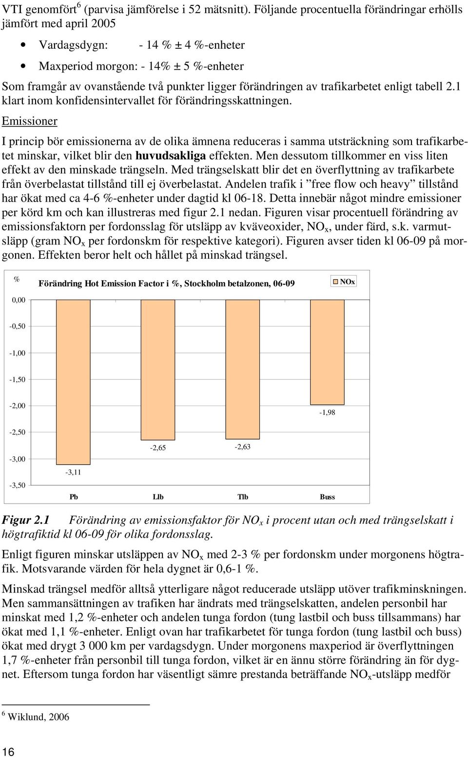 trafikarbetet enligt tabell 2.1 klart inom konfidensintervallet för förändringsskattningen.