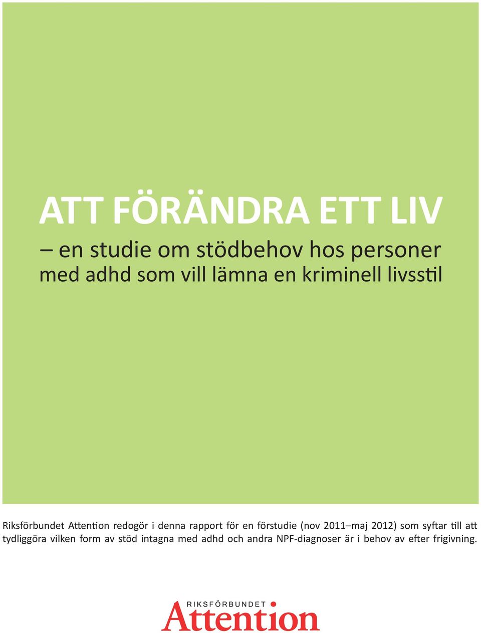 för en förstudie (nov 2011 maj 2012) som syftar till att tydliggöra vilken