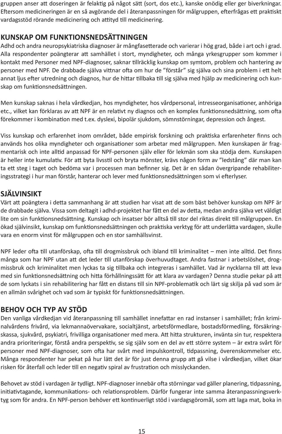 KUNSKAP OM FUNKTIONSNEDSÄTTNINGEN Adhd och andra neuropsykiatriska diagnoser är mångfasetterade och varierar i hög grad, både i art och i grad.