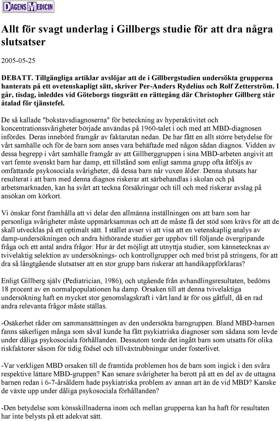 I går, tisdag, inleddes vid Göteborgs tingsrätt en rättegång där Christopher Gillberg står åtalad för tjänstefel.