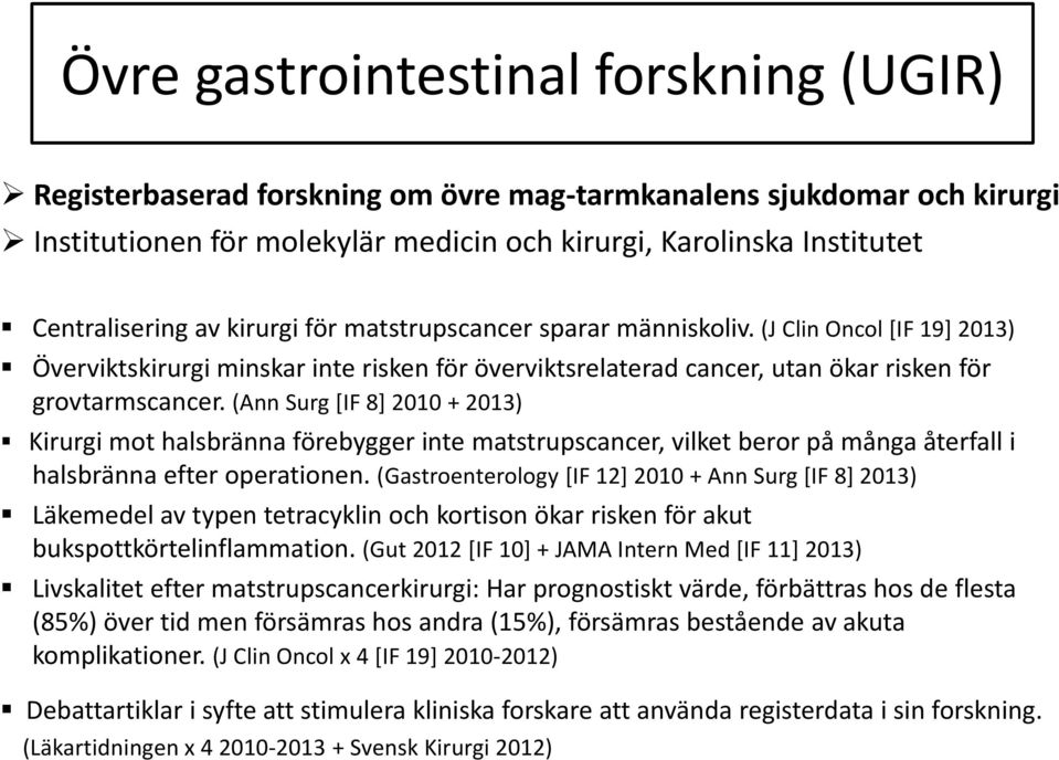 (Ann Surg [IF 8] 2010 + 2013) Kirurgi mot halsbränna förebygger inte matstrupscancer, vilket beror på många återfall i halsbränna efter operationen.