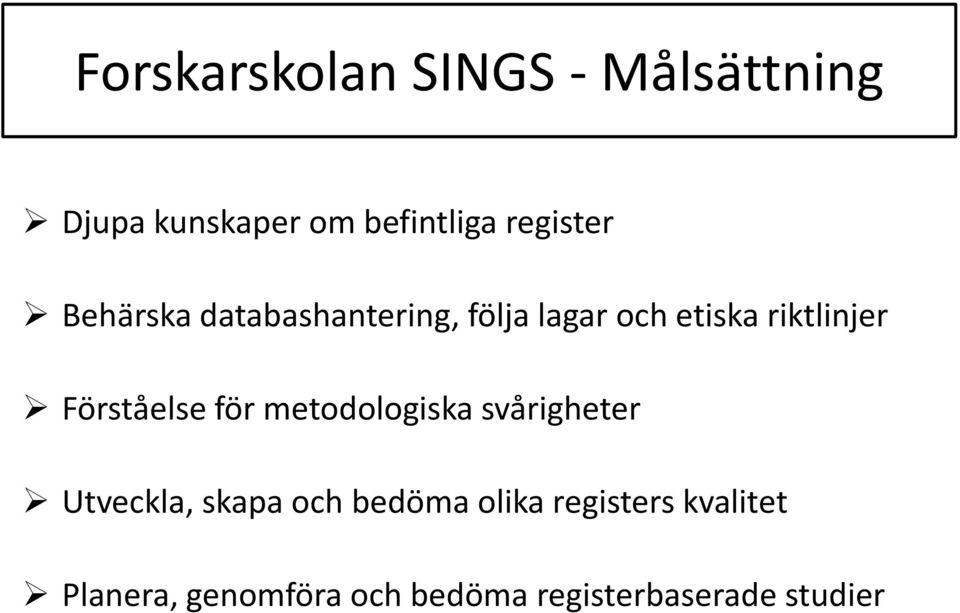 Förståelse för metodologiska svårigheter Utveckla, skapa och bedöma