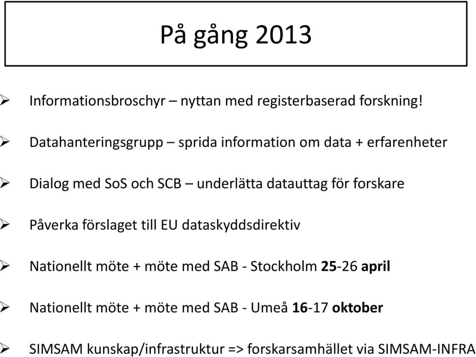 datauttag för forskare Påverka förslaget till EU dataskyddsdirektiv Nationellt möte + möte med SAB -