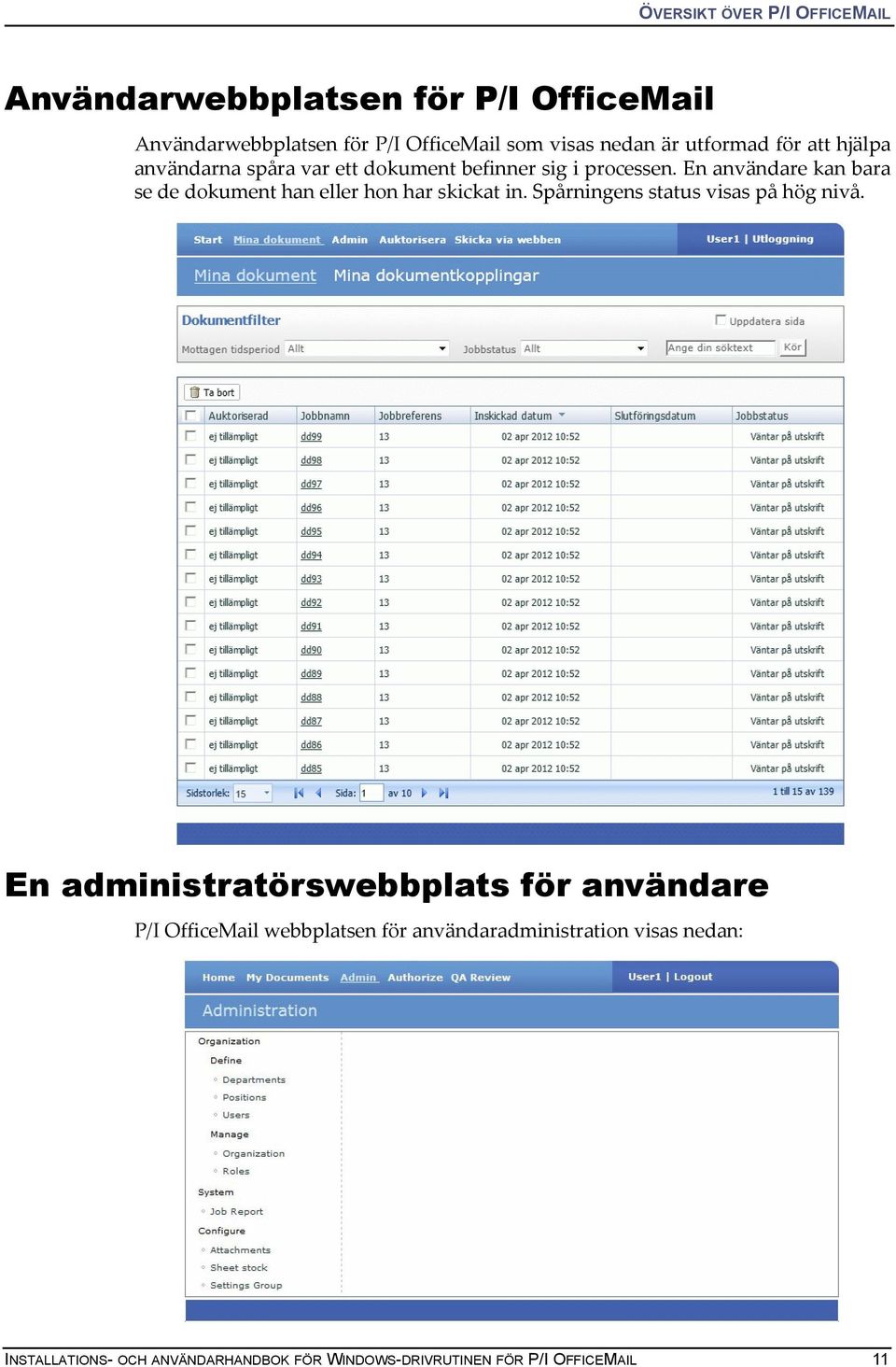 En användare kan bara se de dokument han eller hon har skickat in. Spårningens status visas på hög nivå.