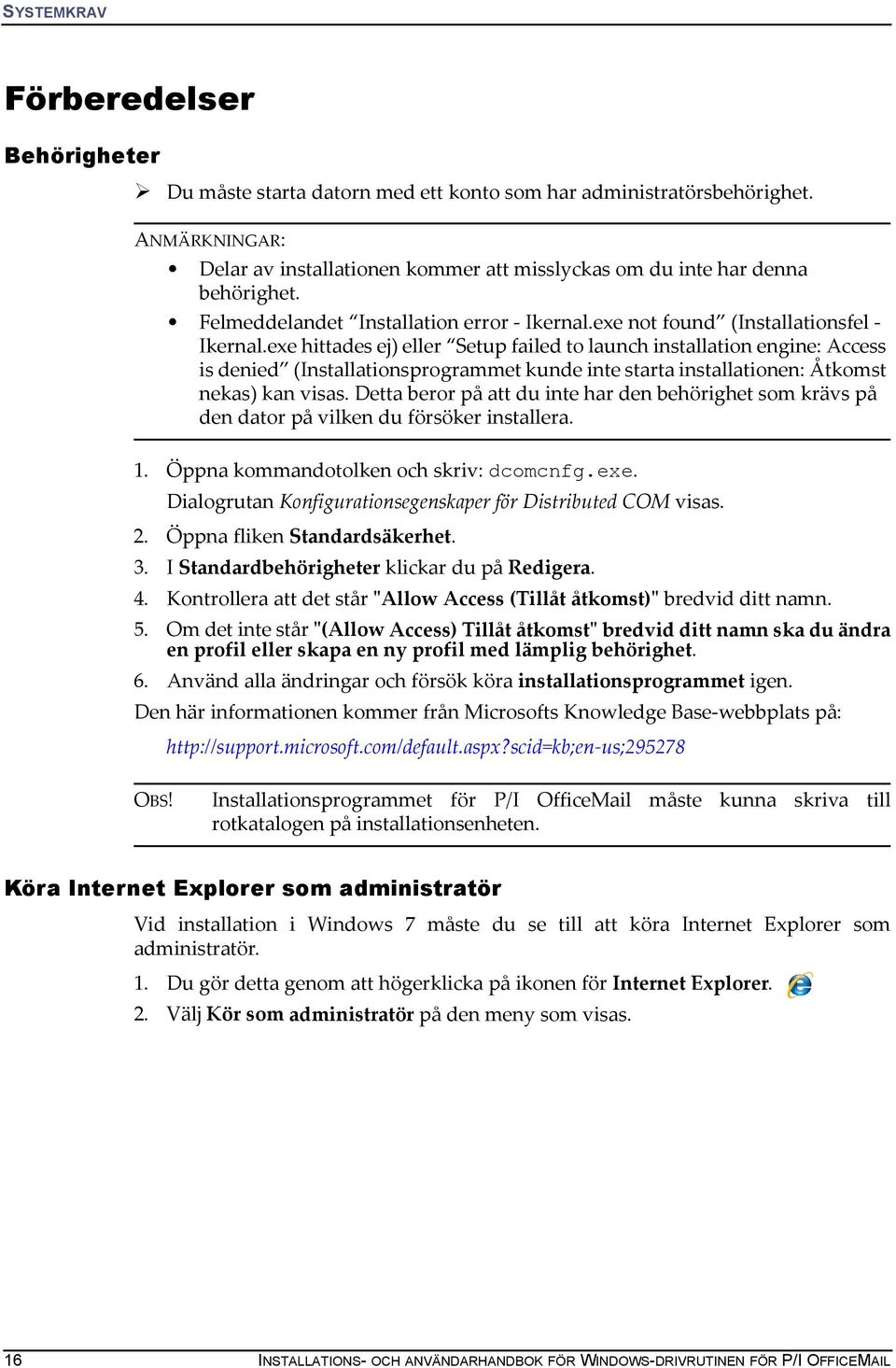 exe hittades ej) eller Setup failed to launch installation engine: Access is denied (Installationsprogrammet kunde inte starta installationen: Åtkomst nekas) kan visas.