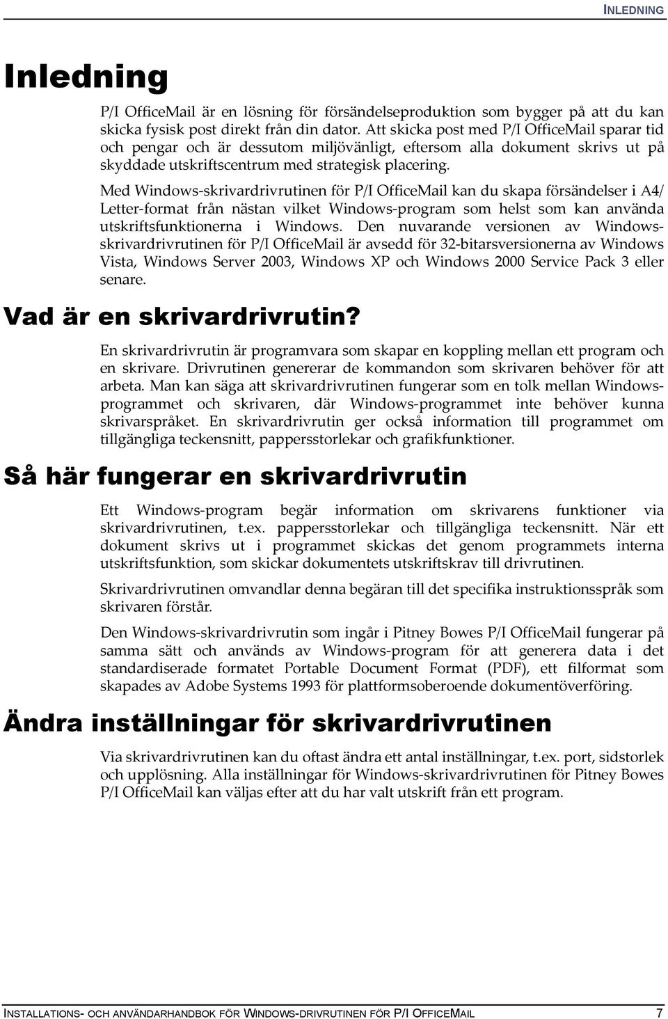 Med Windows-skrivardrivrutinen för P/I OfficeMail kan du skapa försändelser i A4/ Letter-format från nästan vilket Windows-program som helst som kan använda utskriftsfunktionerna i Windows.