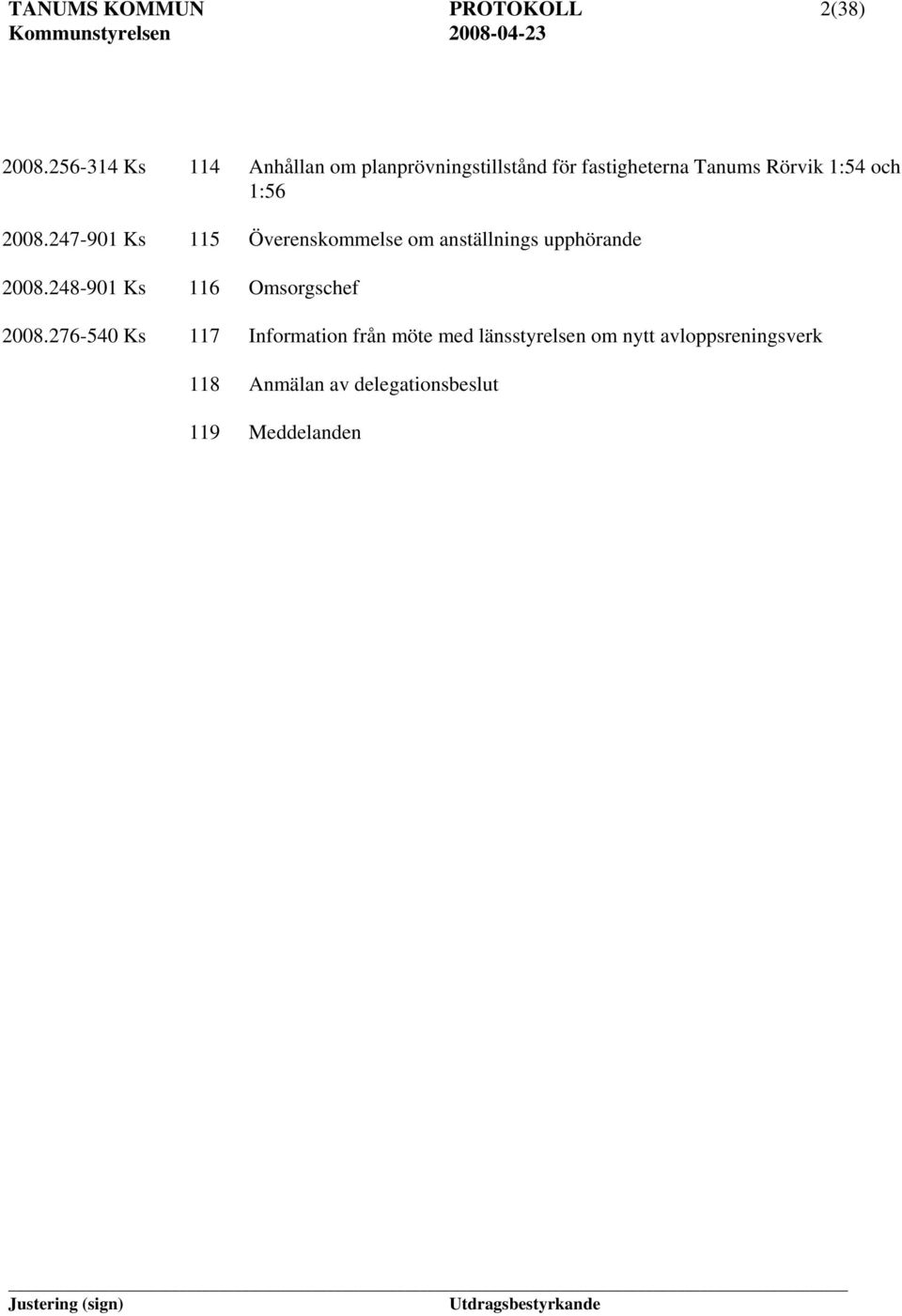 1:56 2008.247-901 Ks 115 Överenskommelse om anställnings upphörande 2008.