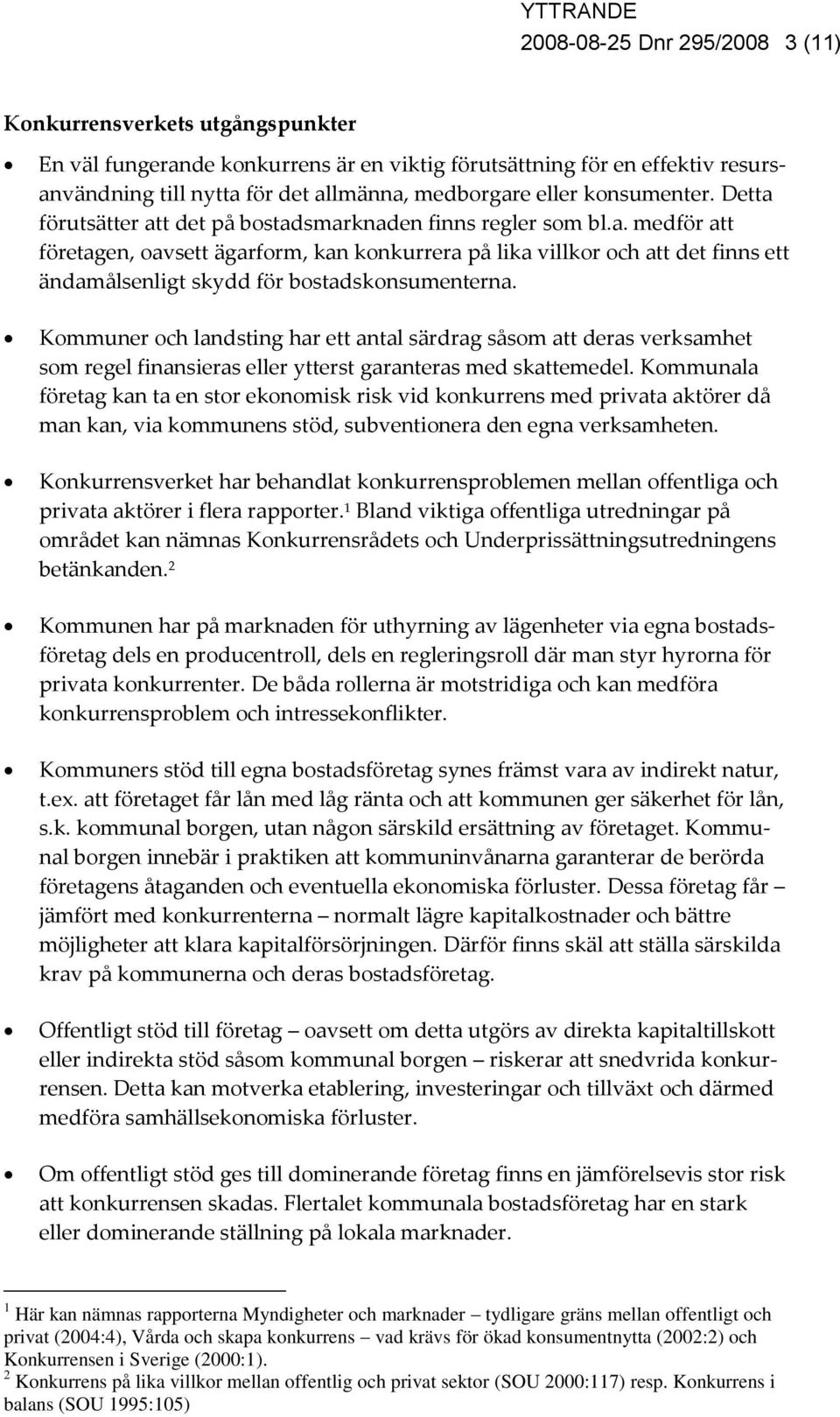 Kommuner och landsting har ett antal särdrag såsom att deras verksamhet som regel finansieras eller ytterst garanteras med skattemedel.